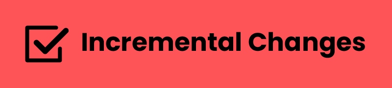 Red Block With A Tick Box On The Left And Black Text That Says Incremental Changes